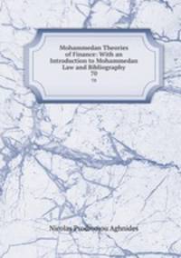 Mohammedan Theories of Finance: With an Introduction to Mohammedan Law and Bibliography. 70