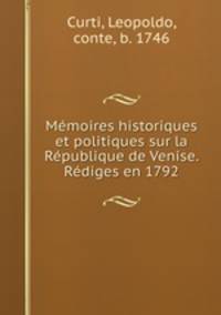 Memoires historiques et politiques sur la Republique de Venise. Rediges en 1792