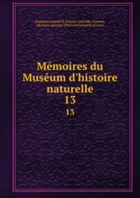 Mmoires du Musum d`histoire naturelle. 13