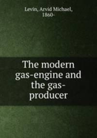 The modern gas-engine and the gas-producer