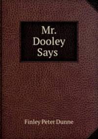 Mr. Dooley Says .