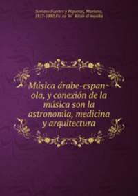 Mu?sica a?rabe-espan?ola, y conexio?n de la mu?sica son la astronomi?a, medicina y arquitectura