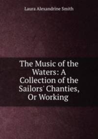 The Music of the Waters: A Collection of the Sailors