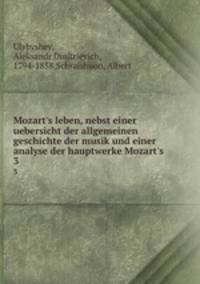 Mozart`s leben, nebst einer uebersicht der allgemeinen geschichte der musik und einer analyse der hauptwerke Mozart`s. 3