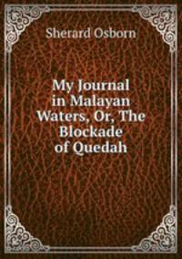 My Journal in Malayan Waters, Or, The Blockade of Quedah