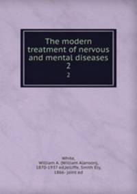 The modern treatment of nervous and mental diseases. 2