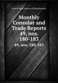 Monthly Consular and Trade Reports. 49, nos. 180-183