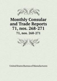 Monthly Consular and Trade Reports. 71, nos. 268-271