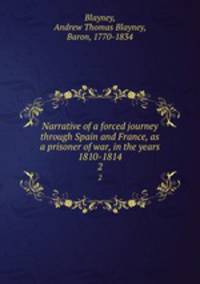 Narrative of a forced journey through Spain and France, as a prisoner of war, in the years 1810-1814. 2