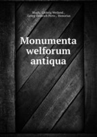 Monumenta welforum antiqua
