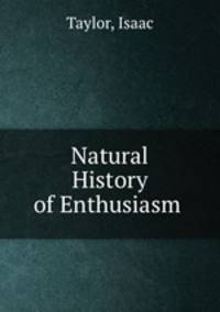 Natural History of Enthusiasm .
