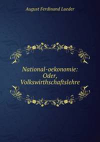 National-oekonomie: Oder, Volkswirthschaftslehre.