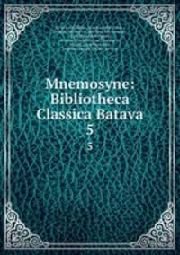 Mnemosyne: Bibliotheca Classica Batava. 5