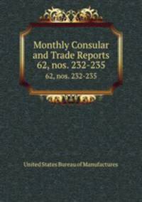Monthly Consular and Trade Reports. 62, nos. 232-235