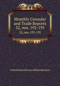 Monthly Consular and Trade Reports. 52, nos. 192-195