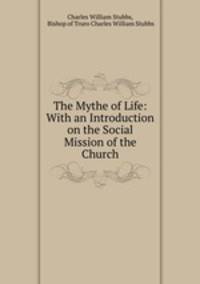 The Mythe of Life: With an Introduction on the Social Mission of the Church