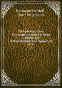 Morphologische Untersuchungen auf dem Gebiete der indogermanischen Sprachen. 4-5