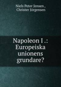 Napoleon I .: Europeiska unionens grundare?