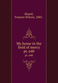 My home in the field of mercy. pt. 640