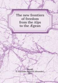 The new frontiers of freedom from the Alps to the ?gean