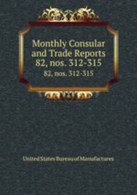 Monthly Consular and Trade Reports. 82, nos. 312-315