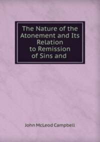 The Nature of the Atonement and Its Relation to Remission of Sins and .