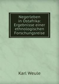 Negerleben in Ostafrika: Ergebnisse einer ethnologischen Forschungsreise