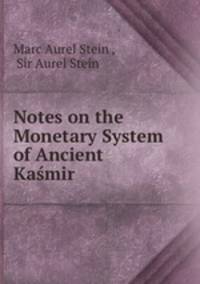 Notes on the Monetary System of Ancient Kasmir .