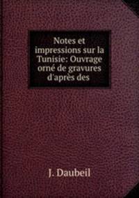 Notes et impressions sur la Tunisie: Ouvrage orne de gravures d