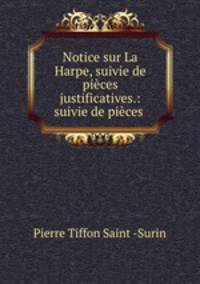 Notice sur La Harpe, suivie de pieces justificatives.: suivie de pieces .