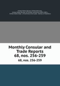 Monthly Consular and Trade Reports. 68, nos. 256-259