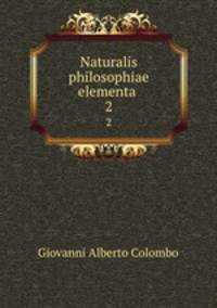 Naturalis philosophiae elementa .. 2