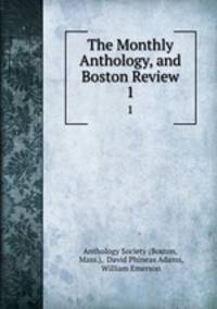 The Monthly Anthology, and Boston Review. 1