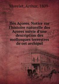 Iles Acores. Notice sur l
