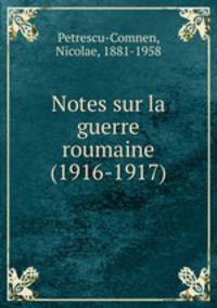 Notes sur la guerre roumaine (1916-1917)