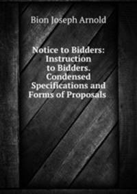 Notice to Bidders: Instruction to Bidders. Condensed Specifications and Forms of Proposals .