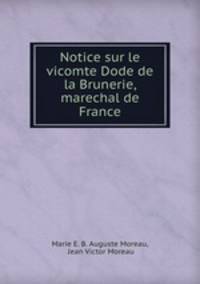 Notice sur le vicomte Dode de la Brunerie, marechal de France