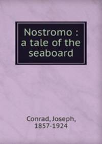Nostromo : a tale of the seaboard