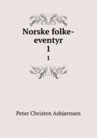 Norske folke-eventyr. 1