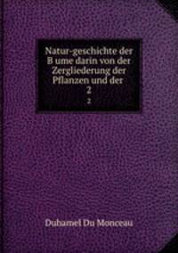 Natur-geschichte der Bume darin von der Zergliederung der Pflanzen und der .. 2