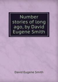 Number stories of long ago, by David Eugene Smith