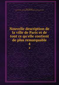 Nouvelle description de la ville de Paris et de tout ce qu`elle contient de plus remarquable. 4