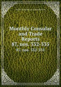 Monthly Consular and Trade Reports. 87, nos. 332-335