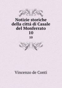 Notizie storiche della citt di Casale del Monferrato. 10