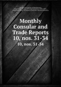 Monthly Consular and Trade Reports. 10, nos. 31-34