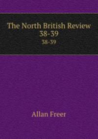 The North British Review. 38-39