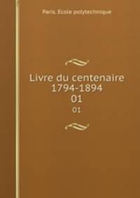 Livre du centenaire 1794-1894. 01