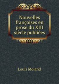 Nouvelles francoises en prose du XIII siecle publiees.