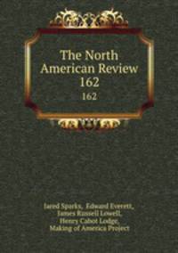 The North American Review. 162