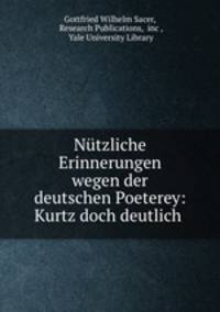 Nutzliche Erinnerungen wegen der deutschen Poeterey: Kurtz doch deutlich .